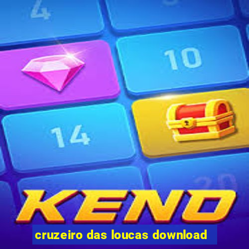 cruzeiro das loucas download